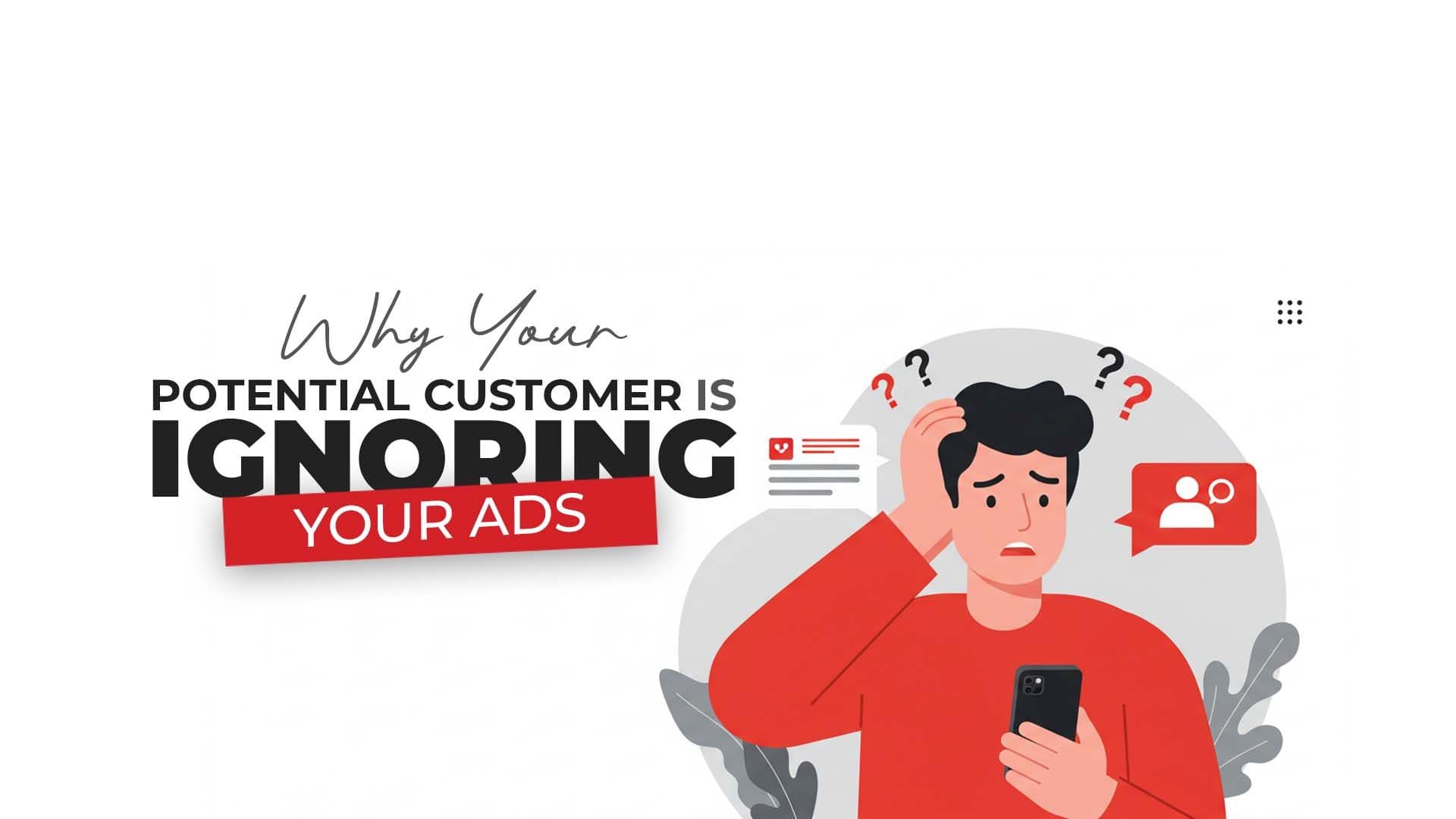 Why Your Potential Customer Is Ignoring Your Ads
