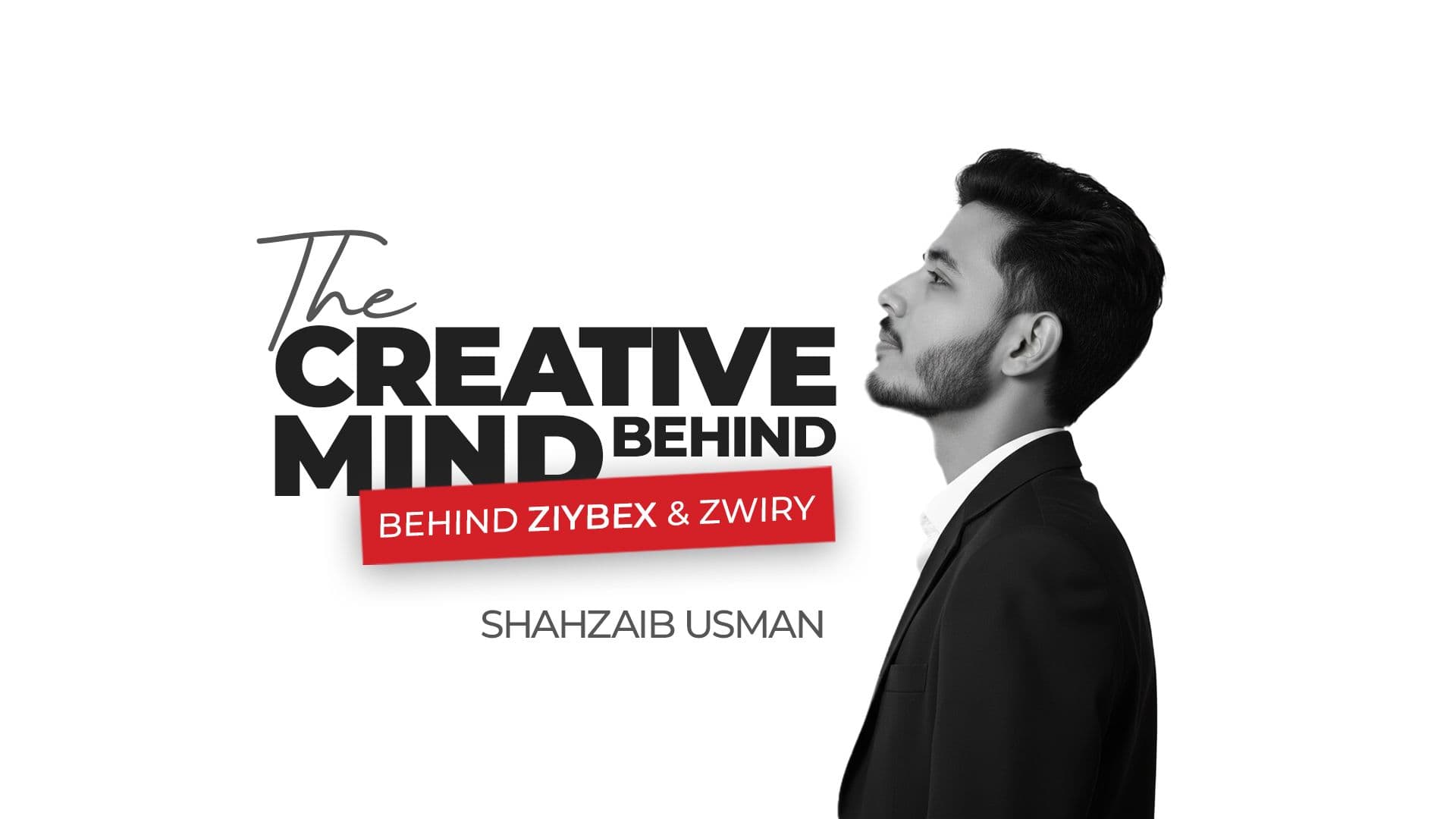 Meet Shahzaib Usman: The Creative Mind Behind Ziybex and Zwiry
